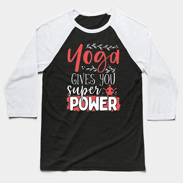 Yoga Gives You Super Power Baseball T-Shirt by Creative Expression By Corine